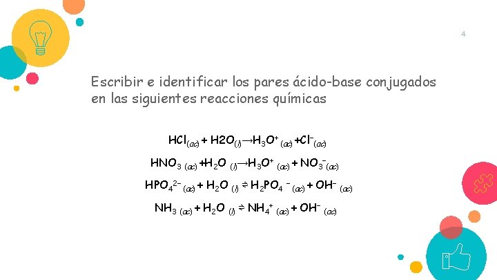 4 Escribir e identificar los pares ácido-base conjugados en las siguientes reacciones químicas HCl(ac)