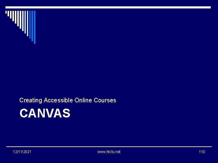 Creating Accessible Online Courses CANVAS 12/11/2021 www. htctu. net 110 