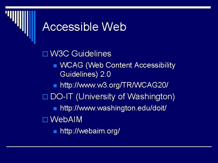 Accessible Web o W 3 C Guidelines n n WCAG (Web Content Accessibility Guidelines)