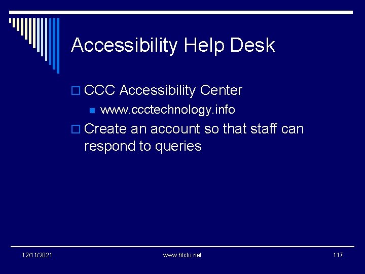 Accessibility Help Desk o CCC Accessibility Center n www. ccctechnology. info o Create an