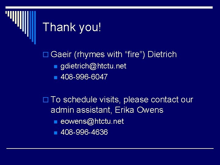 Thank you! o Gaeir (rhymes with “fire”) Dietrich n n gdietrich@htctu. net 408 -996