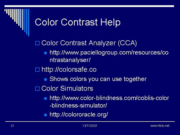 Color Contrast Help o Color Contrast Analyzer (CCA) n http: //www. paciellogroup. com/resources/co ntrastanalyser/