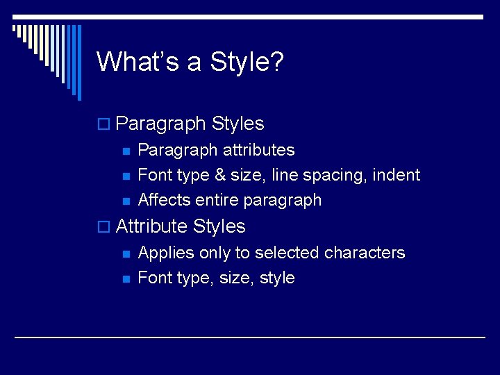 What’s a Style? o Paragraph Styles n n n Paragraph attributes Font type &