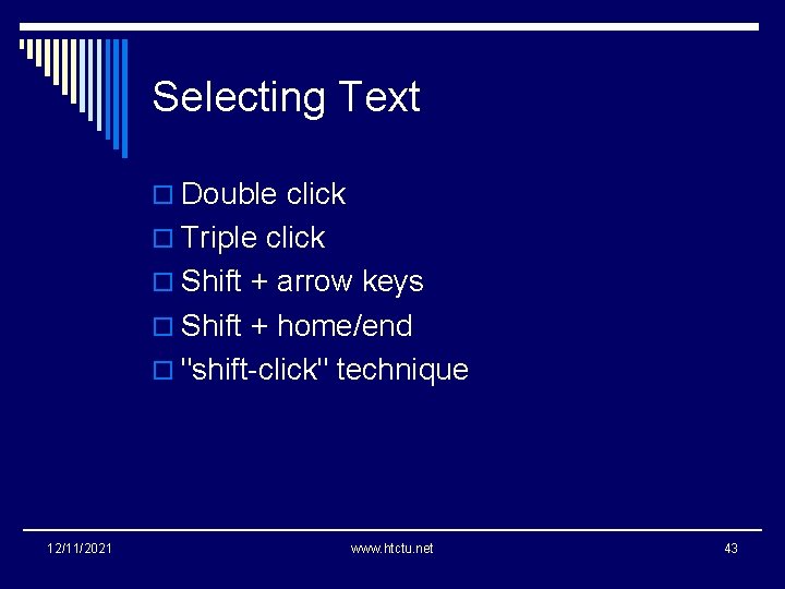Selecting Text o Double click o Triple click o Shift + arrow keys o