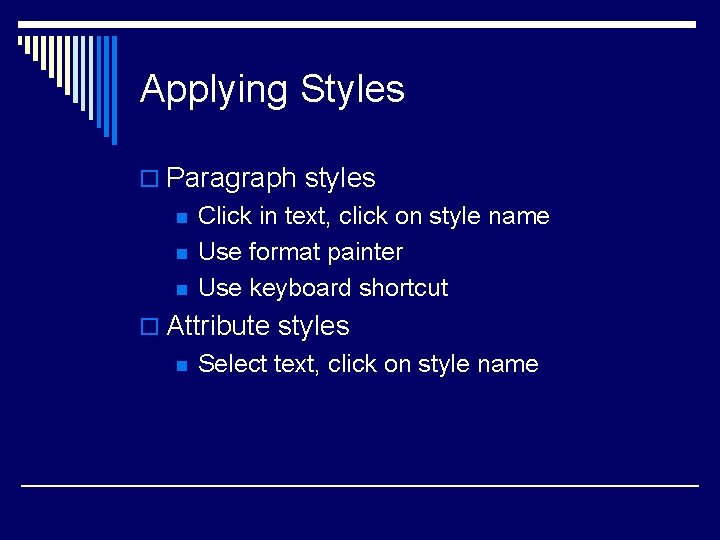 Applying Styles o Paragraph styles n n n Click in text, click on style
