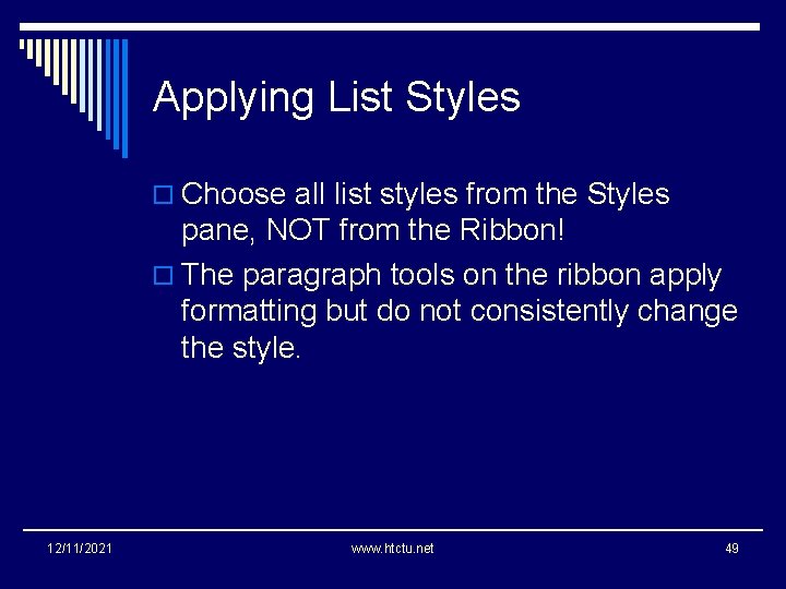 Applying List Styles o Choose all list styles from the Styles pane, NOT from