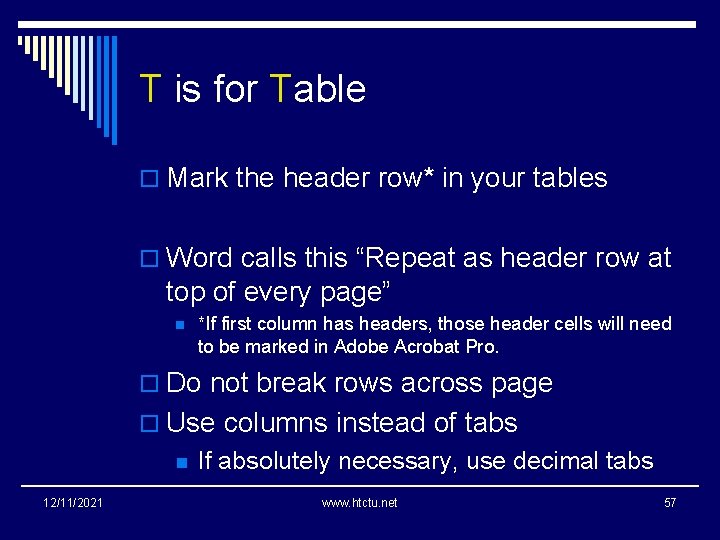 T is for Table o Mark the header row* in your tables o Word
