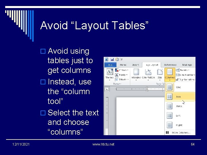 Avoid “Layout Tables” o Avoid using tables just to get columns o Instead, use
