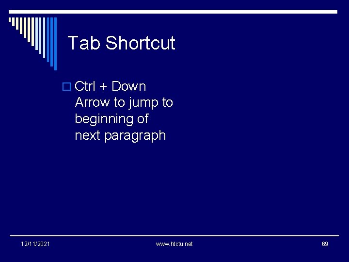 Tab Shortcut o Ctrl + Down Arrow to jump to beginning of next paragraph