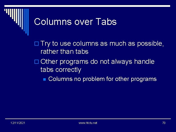Columns over Tabs o Try to use columns as much as possible, rather than