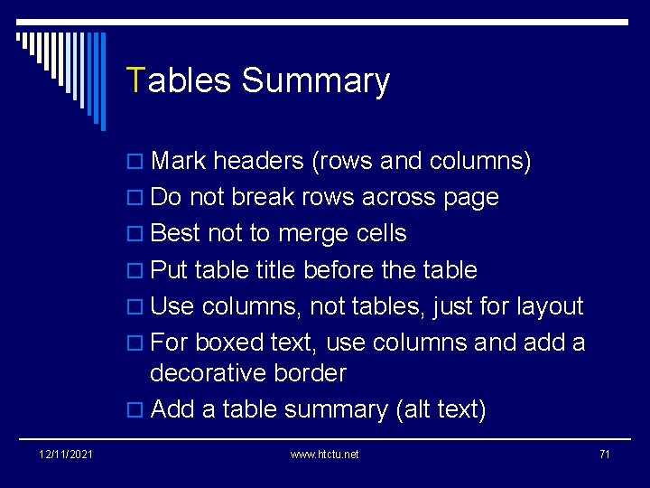 Tables Summary o Mark headers (rows and columns) o Do not break rows across