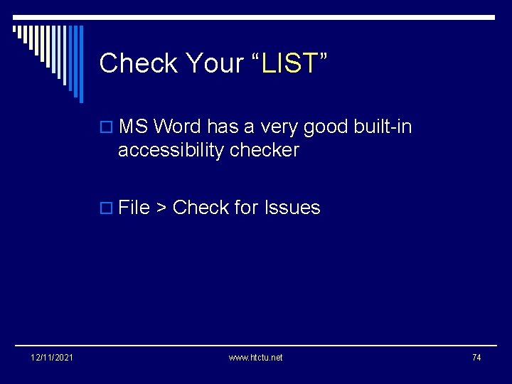 Check Your “LIST” o MS Word has a very good built-in accessibility checker o
