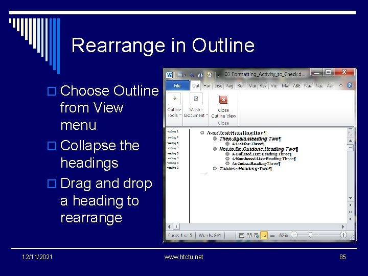 Rearrange in Outline o Choose Outline from View menu o Collapse the headings o
