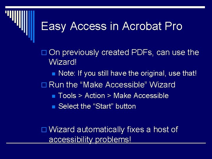 Easy Access in Acrobat Pro o On previously created PDFs, can use the Wizard!