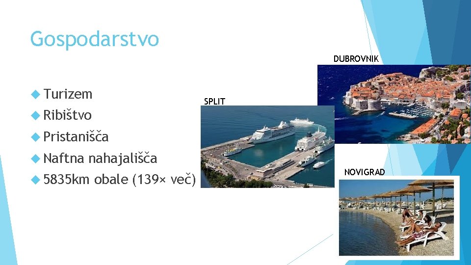 Gospodarstvo DUBROVNIK Turizem SPLIT Ribištvo Pristanišča Naftna nahajališča 5835 km obale (139× več) NOVIGRAD