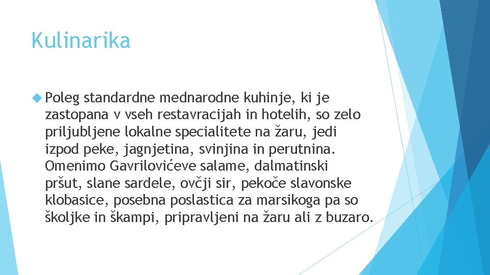 Kulinarika Poleg standardne mednarodne kuhinje, ki je zastopana v vseh restavracijah in hotelih, so