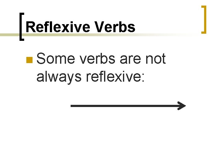 Reflexive Verbs n Some verbs are not always reflexive: 