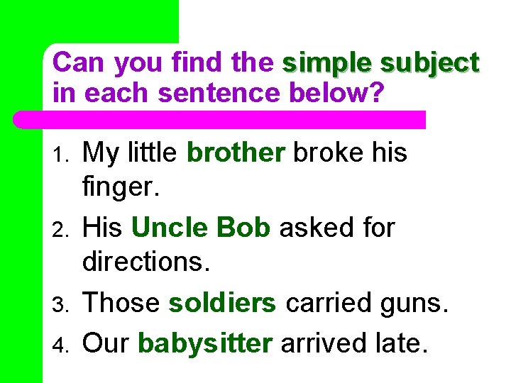 Can you find the simple subject in each sentence below? 1. 2. 3. 4.