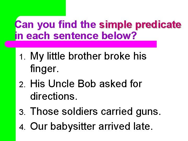 Can you find the simple predicate in each sentence below? 1. 2. 3. 4.