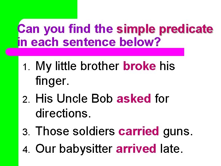 Can you find the simple predicate in each sentence below? 1. 2. 3. 4.