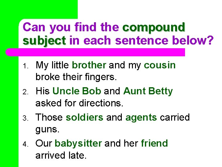 Can you find the compound subject in each sentence below? 1. 2. 3. 4.