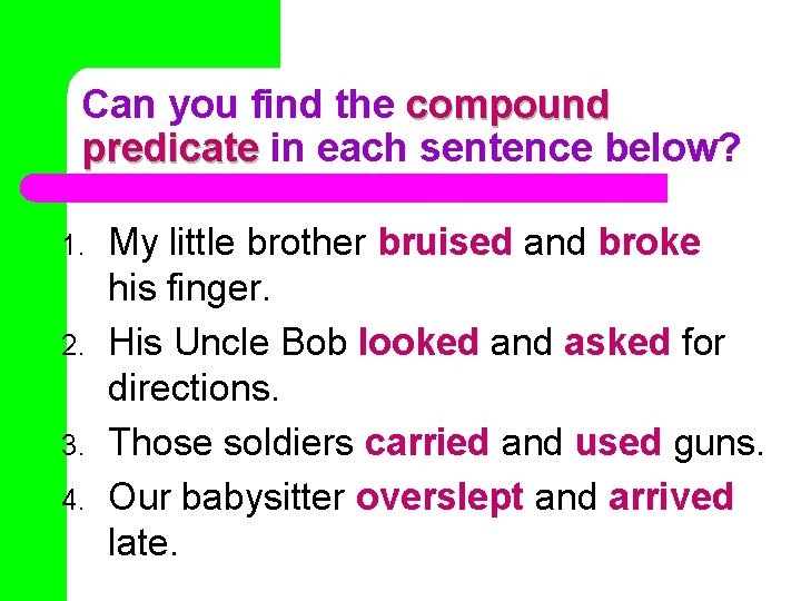 Can you find the compound predicate in each sentence below? 1. 2. 3. 4.