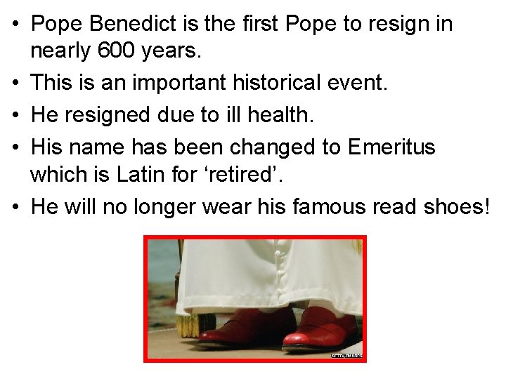  • Pope Benedict is the first Pope to resign in nearly 600 years.