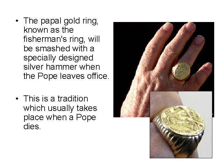  • The papal gold ring, known as the fisherman's ring, will be smashed