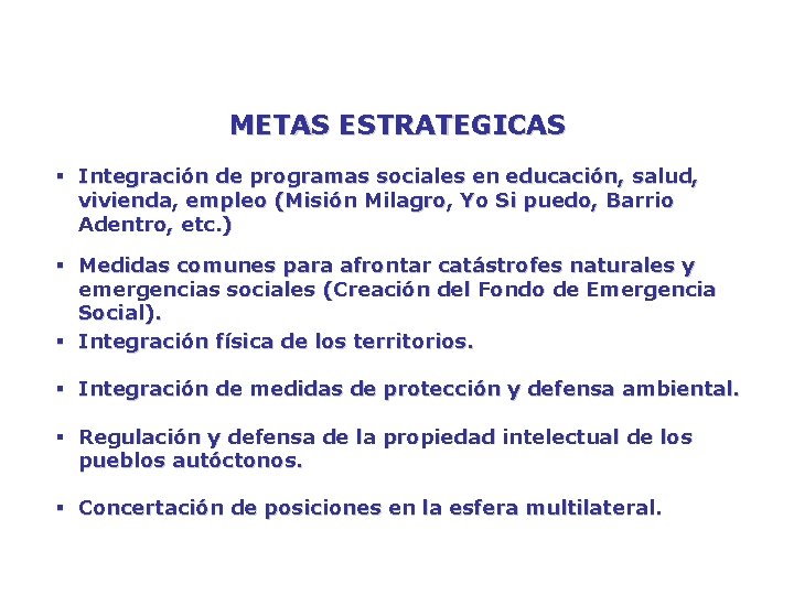 METAS ESTRATEGICAS § Integración de programas sociales en educación, salud, vivienda, empleo (Misión Milagro,