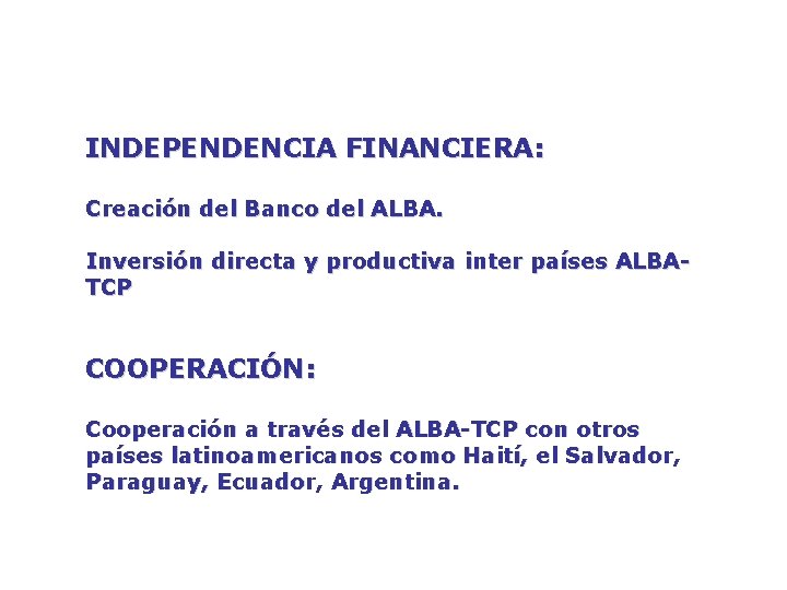 INDEPENDENCIA FINANCIERA: Creación del Banco del ALBA. Inversión directa y productiva inter países ALBATCP