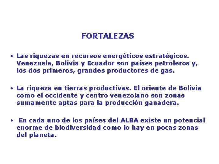 FORTALEZAS • Las riquezas en recursos energéticos estratégicos. Venezuela, Bolivia y Ecuador son países