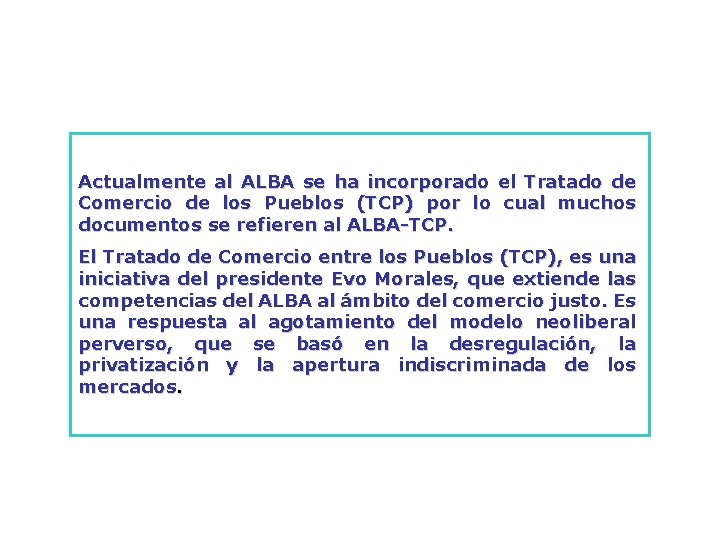 Actualmente al ALBA se ha incorporado el Tratado de Comercio de los Pueblos (TCP)