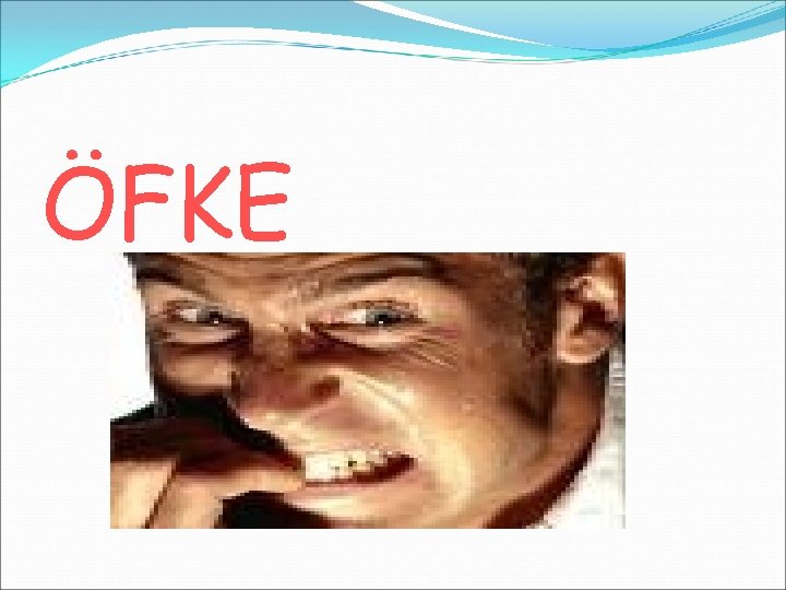 ÖFKE 