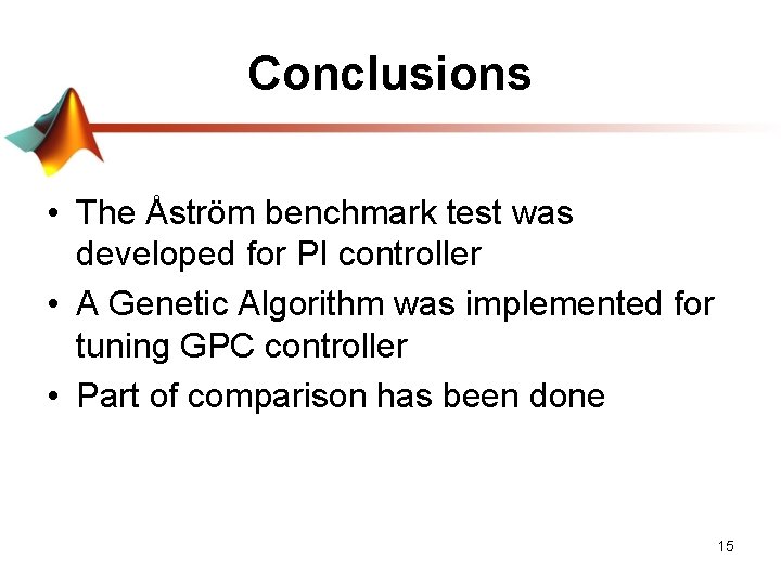 Conclusions • The Åström benchmark test was developed for PI controller • A Genetic