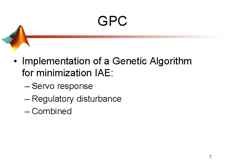 GPC • Implementation of a Genetic Algorithm for minimization IAE: – Servo response –