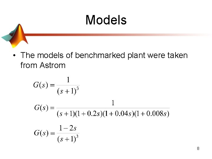 Models • The models of benchmarked plant were taken from Astrom 8 