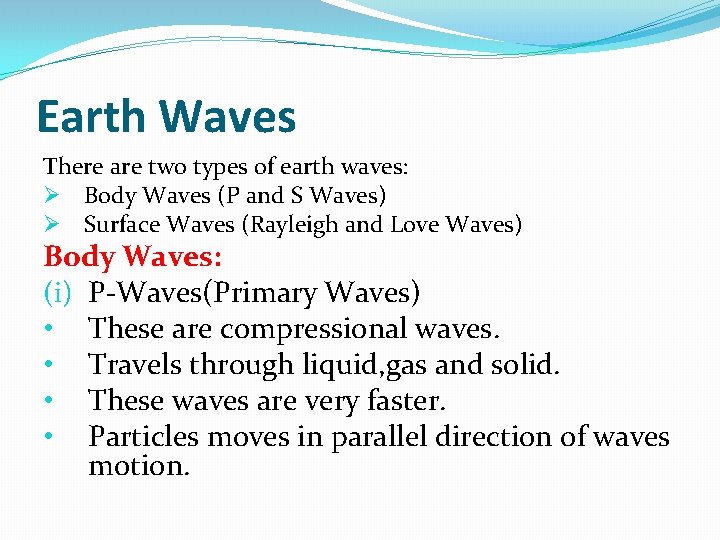 Earth Waves There are two types of earth waves: Ø Body Waves (P and
