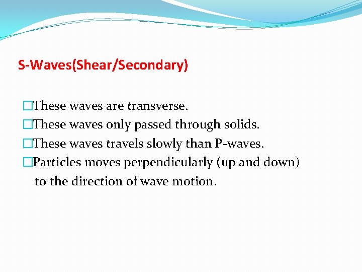 S-Waves(Shear/Secondary) �These waves are transverse. �These waves only passed through solids. �These waves travels