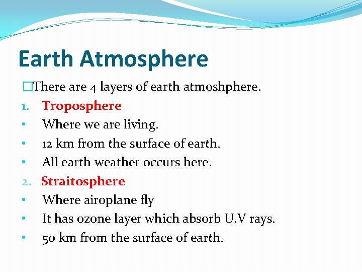 Earth Atmosphere �There are 4 layers of earth atmoshphere. 1. Troposphere • Where we
