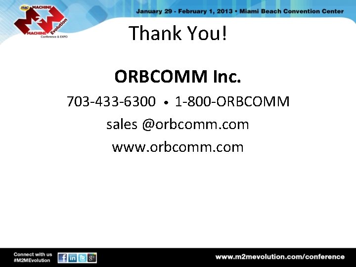 Thank You! ORBCOMM Inc. 703 -433 -6300 • 1 -800 -ORBCOMM sales @orbcomm. com