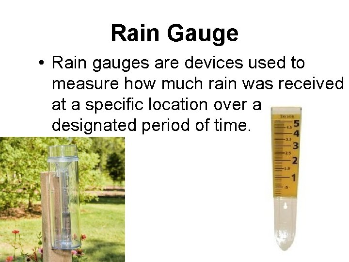 Rain Gauge • Rain gauges are devices used to measure how much rain was