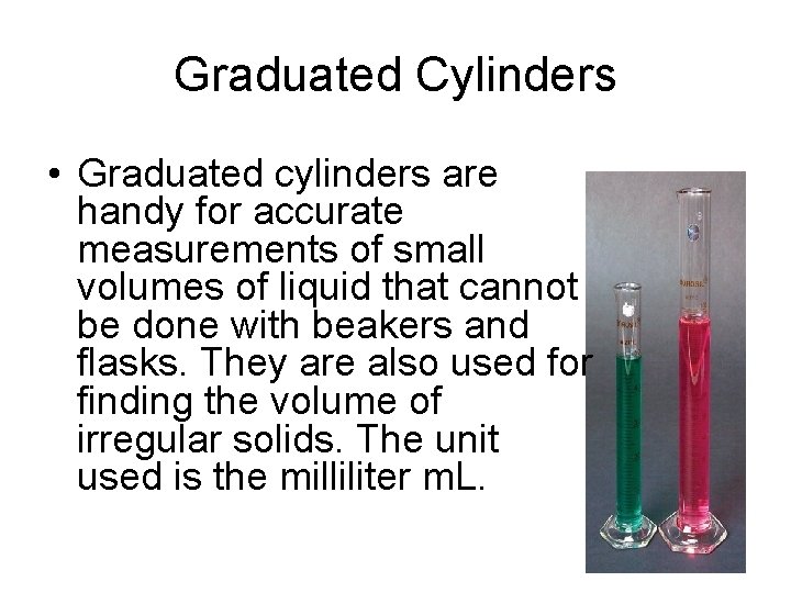 Graduated Cylinders • Graduated cylinders are handy for accurate measurements of small volumes of