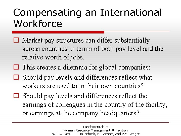 Compensating an International Workforce o Market pay structures can differ substantially across countries in