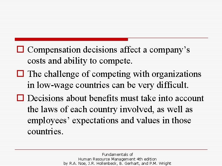 o Compensation decisions affect a company’s costs and ability to compete. o The challenge
