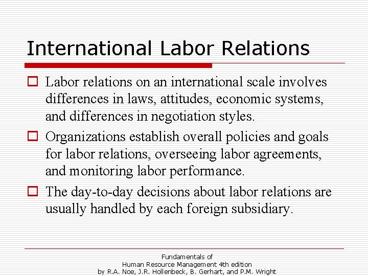International Labor Relations o Labor relations on an international scale involves differences in laws,
