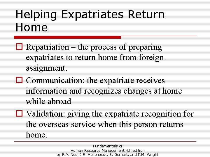 Helping Expatriates Return Home o Repatriation – the process of preparing expatriates to return