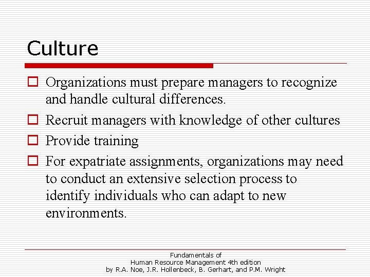 Culture o Organizations must prepare managers to recognize and handle cultural differences. o Recruit