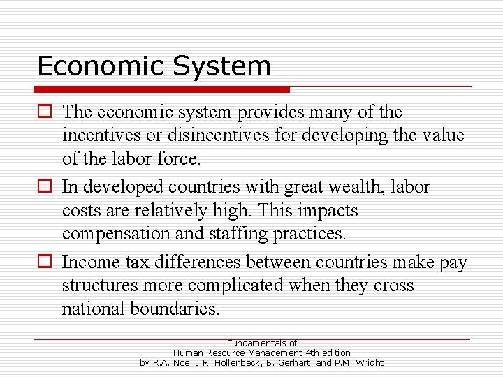 Economic System o The economic system provides many of the incentives or disincentives for