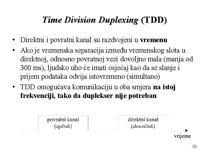 Time Division Duplexing (TDD) • Direktni i povratni kanal su razdvojeni u vremenu •