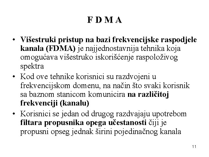 FDMA • Višestruki pristup na bazi frekvencijske raspodjele kanala (FDMA) je najjednostavnija tehnika koja